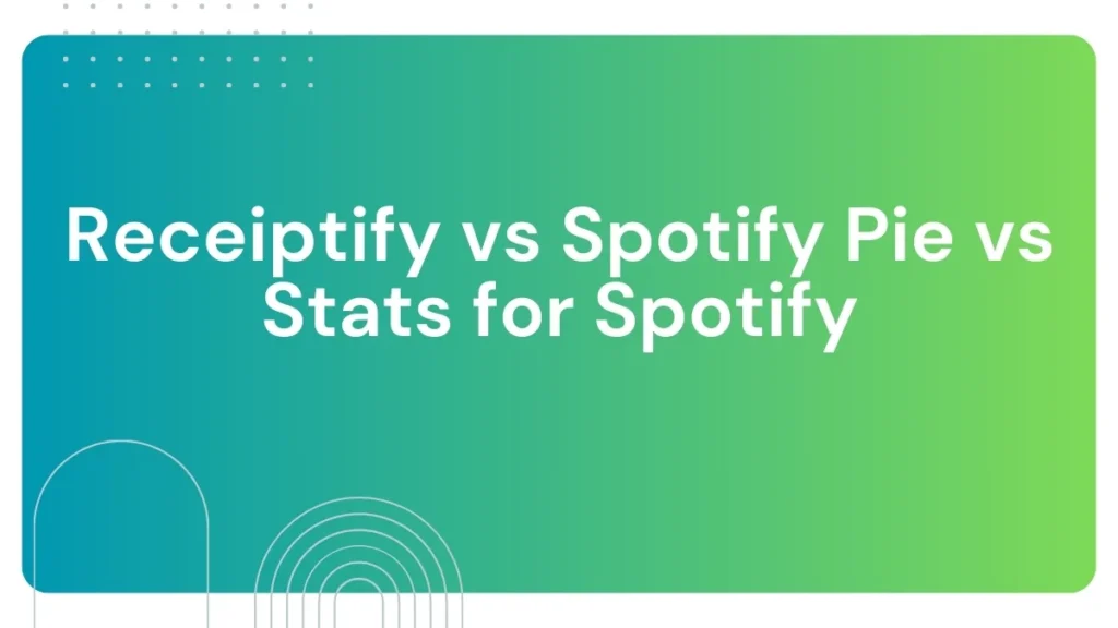 Receiptify vs Spotify Pie vs Stats for Spotify